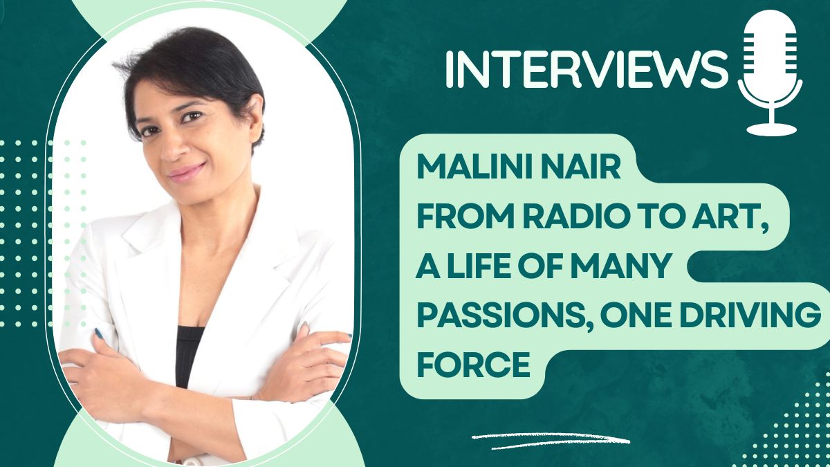 Malini Nair: from radio to art, a life of many passions, one driving force